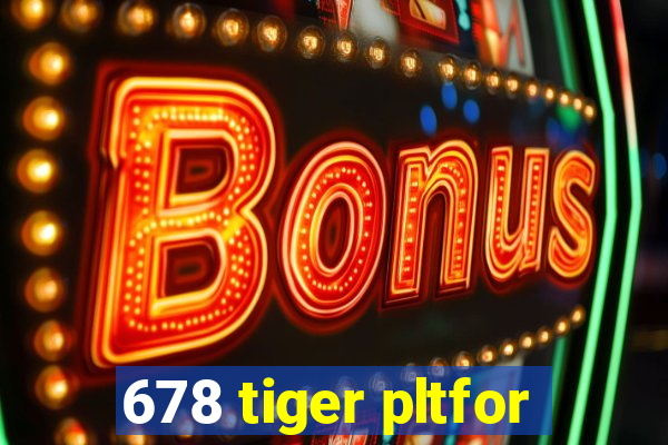 678 tiger pltfor